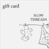 Slow Threads Gift Card